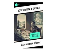 Searching for Goethe: A Journey Through 20th Century Intellectual Critique and Cultural Reflection