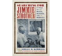 Searching for Jimmie Strother: A Tale of Music, Murder, and Memory