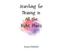 Searching For Meaning In All The Right Places