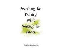 Searching For Meaning While Waiting For Dinner