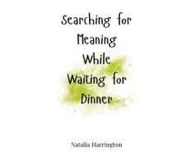 Searching For Meaning While Waiting For Dinner