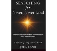Searching For Never, Never Land: A Memoir of Being Lost and Found