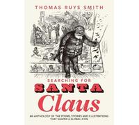 Searching for Santa Claus: An Anthology of the Poems, Stories and Illustrations That Shaped a Global Icon