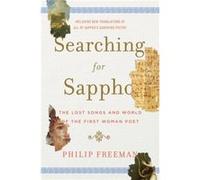 Searching For Sappho: The Lost Songs And World Of The First Woman Poet (Hardcover) Philip Freeman, (Auteur)
