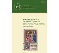 Searching For Sarah In The Second Temple Era: Images In The Hebrew Bible, The Septuagint, The Genesis Apocryphon, And The Antiquities