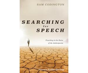 Searching for Speech: Preaching in the Ruins of the Anthropocene