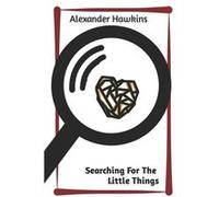 Searching For The Little Things A Collection of Poetry - Alexander Hawkins - Amazon Digital Services LLC KDP - Livre en Anglais Alexander HawkinsAlexander Hawkins (Auteur)