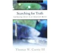 Searching for Truth, Foundations of Christian Faith Thomas W. Currie (Auteur)