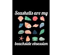 Seashells are my Beachside Obsession: Seashell Collecting Journal: Notebook for Beachcombing, Shell Tracking & Writing Memories - Perfect for Shell Collectors