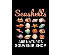 Seashells are Nature's Souvenir Shop: Seashell Collecting Journal: Notebook for Beachcombing, Shell Tracking & Writing Memories - Perfect for Shell Collectors