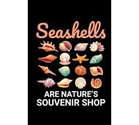Seashells are Nature's Souvenir Shop: Seashell Collecting Journal: Notebook for Beachcombing, Shell Tracking & Writing Memories - Perfect for Shell Collectors