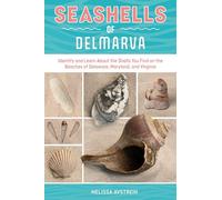 Seashells of Delmarva: Identify and Learn about the Shells You Find on the Beaches of Delaware, Maryland, and Virginia
