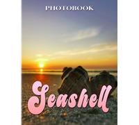Seashells: Photography And Art Of Sheashells For Anyone To Enjoy 40+ High Quality Pictures As Perfect Gift Ideas