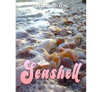 Seashells: Photography And Art Of Sheashells For Anyone To Enjoy 40+ High Quality Pictures As Perfect Gift Ideas