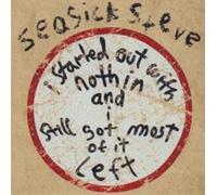 Seasick Steve – I Started Out With Nothin' And I Still Got Most Of It Left – Rhino