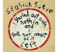 Seasick Steve - I Started Out with Nothin & I Still Got Most of It