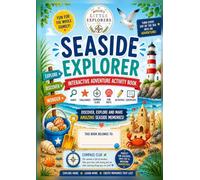 Seaside Explorer: Interactive Adventure Activity Book for Kids - Beach Hunts, Nature Challenges, Compass Clues, Fun Facts, Experiments & Creative Activities