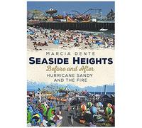 Seaside Heights: Before And After Hurricane Sandy And The Fire