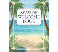 Seaside Welcome Book: Coastal Vacation Rental Sign-In Registry: Memory Keepsake for Beach Houses, Ocean Cottages, Island Stays & Shoreline Inns