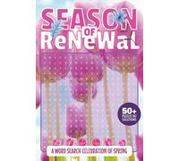 Season of Renewal Word Search Celebration of Spring: A Fun and Relaxing Spring Puzzle Book with 50+ Word Searches and 495 Seasonal Words for Adults and Nature Lovers