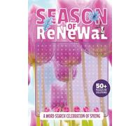 Season of Renewal Word Search Celebration of Spring: A Fun and Relaxing Spring Puzzle Book with 50+ Word Searches and 495 Seasonal Words for Adults and Nature Lovers