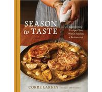 Season to Taste Comforting Recipes You Won't Find in a Restaurant - Corre Larkin - Voracious - ebook (ePub) - Livre
