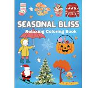 Seasonal Bliss: Relaxing Coloring Book Easy Designs with Thick Lines Cute and Comfy Illustrations for Adults and Teens / Cozy Fall Feels, Spooky Halloween Fun, and Festive Christmas Magic to Color /