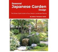 Seasonal Japanese Garden Design: The Shizen Style Guide to Four-Season Landscape Beauty