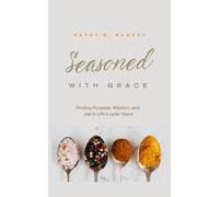 Seasoned With Grace: Finding Purpose, Wisdom, and Joy in Life's Later Years