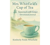 Seasoned with Grace: The Journey of Kimberly Fields Whitfield: Recipes of Resilience, Faith, and Flavor