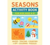 Seasons Activity Book for Kids Ages 4-8: Fun Spring, Summer, Fall & Winter Workbook with Mazes, Tracing, Counting, Coloring, I-Spy, Word Games & ... Preschool, Kindergarten, Travel & Quiet Time