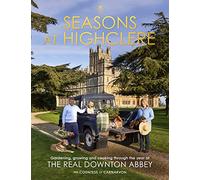 Seasons at Highclere: Gardening, Growing, and Cooking through the Year at the Real Downton Abbey