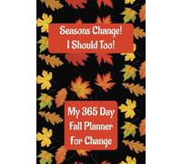 Seasons Change! I Should Too! My 365 Day Fall Planner: Nice Start Anytime Undated Mid-Year Soft cover Fall My Life 6x9 Weekly Monthly for ... Organizer Journal Track Food, Fitness, Mood.