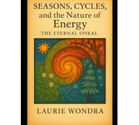Seasons, Cycles and the Nature of Energy: The Eternal Spiral