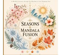 Seasons & Mandala Fusion: A Mindful Journey through the Rhythms of the Changing Year