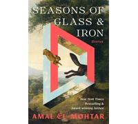 Seasons of Glass and Iron: Stories Short Stories from the Bestselling Author of THIS IS HOW YOU LOSE THE TIME WAR - Amal El-Mohtar - Arcadia - ebook (ePub) - Livre