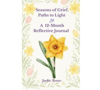 Seasons of Grief, Paths to Light: A Guided 12 Month Reflective Journal