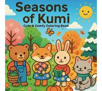 Seasons of Kumi: Cute and Cozy Coloring Book for Kids, Teens and Adults - Relaxing Animal Friends, Wholesome Seasonal Scenes, Stress Relief and Fun for All Ages