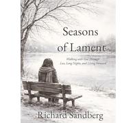 Seasons of Lament: Walking with God Through Loss, Long Nights, and Living Forward