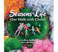 Seasons of Life: A Christian Children's Book about Jesus & the Meaningful Moments with God Throughout Winter, Spring, Summer, and Fall - The Perfect Bible Story Book for Kids