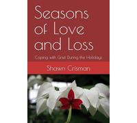 Seasons of Love and Loss: Coping with Grief During the Holidays
