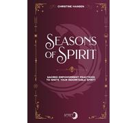 Seasons of Spirit: Sacred Empowerment Practices to Ignite Your Indomitable Spirit!