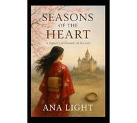 Seasons of the Heart: A Tapestry of Passions in Six Acts