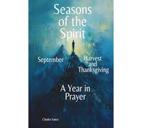 Seasons of the Spirit: September - Harvest and Thanksgiving: A Year in Prayer