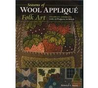 Seasons of Wool Appliqué Folk Art: Celebrate Americana With 12 Projects to Stitch