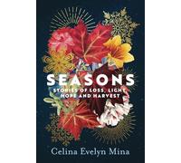 Seasons: Stories of Loss, Light, Hope and Harvest