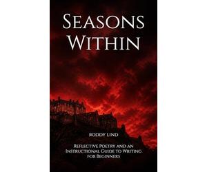 Seasons Within: From Public Life to Prison Walls - Honest Poetry and a Practical Guide to Writing