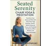 Seated Serenity: Chair Yoga & Meditation Transform Your Body and Mind with Daily Chair Yoga Routines-Stress Relief, Enhanced Focus, and Flexibility for Seniors, Office Workers, and Yoga Enthusiasts