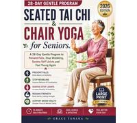 Seated Tai Chi & Chair Yoga for Seniors: A 28-Day Gentle Program to Prevent falls, Stop Wobbling, Soothe stiff joints and Feel Young Again