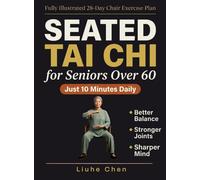 Seated Tai Chi for Seniors Over 60: A Fully Illustrated 28-Day Chair Exercise Plan for Better Balance, Stronger Joints, and a Sharper Mind - Just 10 Minutes Daily